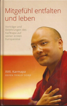 17. Karmapa : Mitgefühl entfalten und erleben