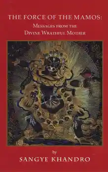 Sangye Khandro : The Force of the Mamos, Message from the Divine Wrathful Mother