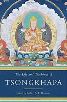 Robert A.F. Thurman : The Life and Teachings of Tsongkhapa
