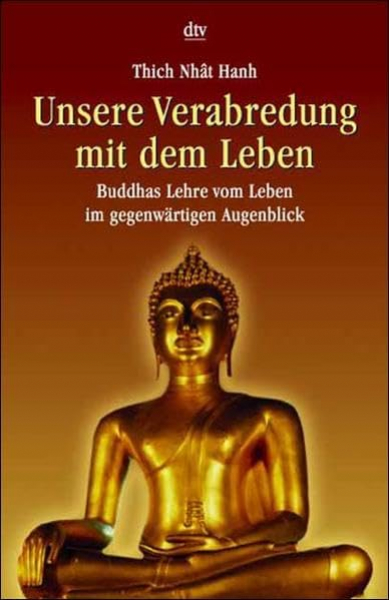 Thich Nhat Hanh : Unsere Verabredung mit dem Leben