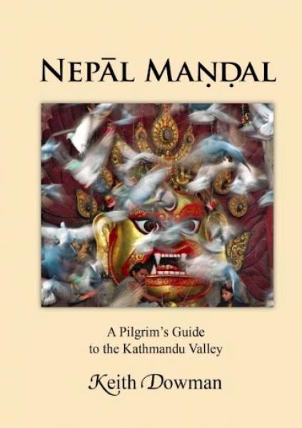 Keith Dowman : NEPAL MANDAL : A Pilgrim's Guide to the Kathmandu Valley