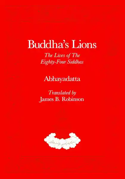 James B. Robinson : Buddha's Lions: The Lives of the Eighty-Four Siddhas (Used)