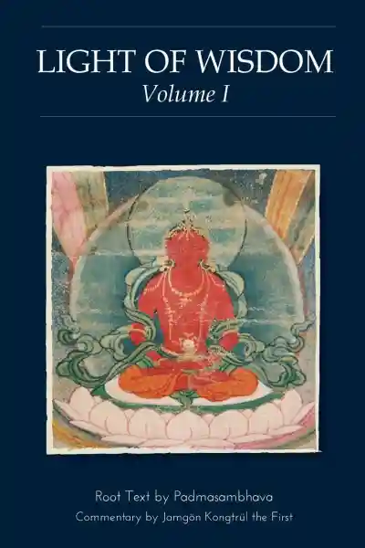 Padmasambhava and Jamgon Kongtrul Lodro Thaye : Light of Wisdom [Vol 1]