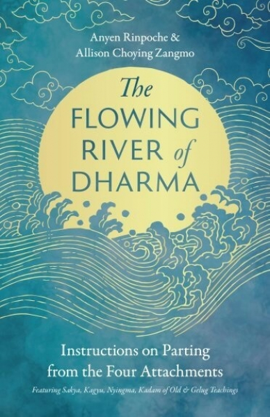 Anyen Rinpoche : The Flowing River of Dharma