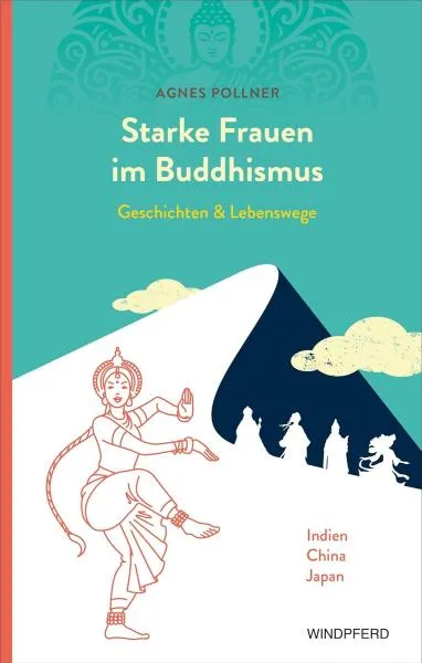 Agnes Pollner : Starke Frauen im Buddhismus: Geschichten und Lebenswege
