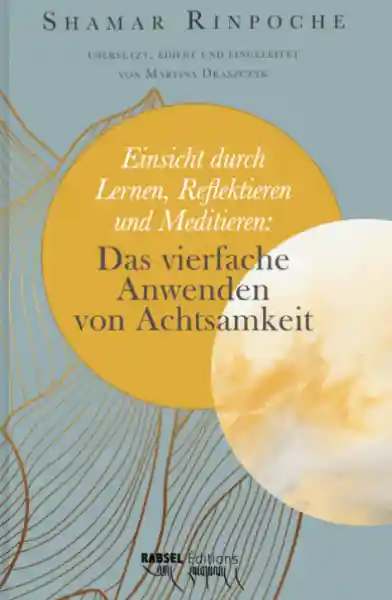 Shamar Rinpoche : Einsicht durch Lernen, Reflektieren und Meditieren