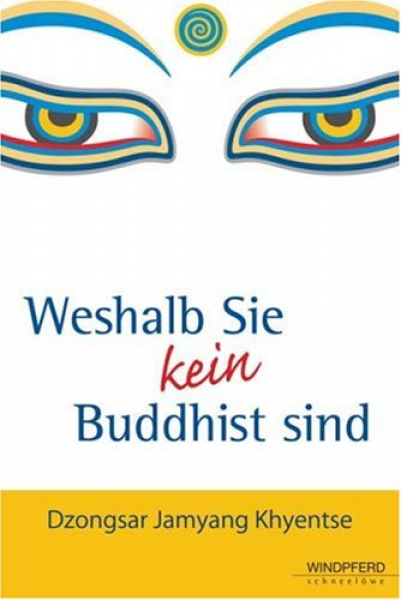 Dzongsar Khyentse Rinpoche : Weshalb Sie kein Buddhist sind (Gebundene Ausgabe)