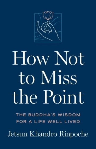 Jetsun Khandro Rinpoche : How Not to Miss the Point