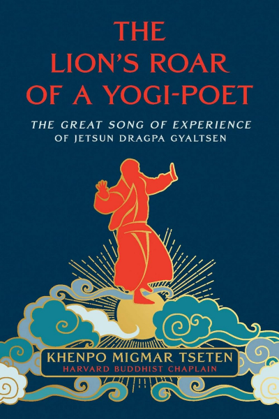 KHENPO MIGMAR TSETEN : THE LION’S ROAR OF A YOGI-POET