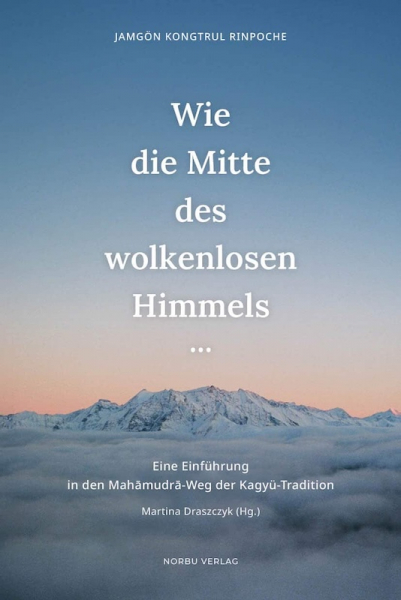 Jamgön Kongtrul Rinpoche : Wie die Mitte des wolkenlosen Himmels…