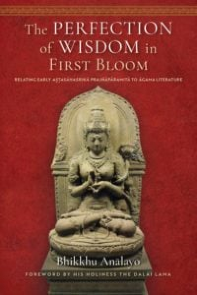BHIKKHU ANĀLAYO : THE PERFECTION OF WISDOM IN FIRST BLOOM