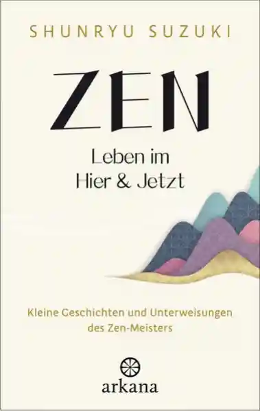 Shunryu Suzuki : Zen – Leben im Hier & Jetzt