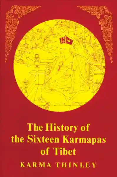 Karma Thinley : History of the Sixteen Karmapas of Tibet