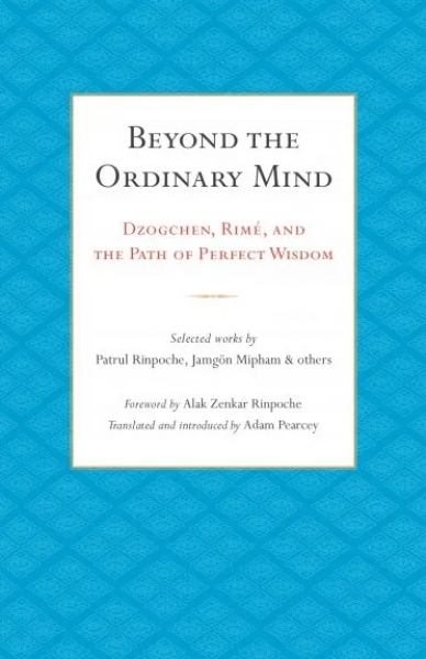 Patrul Rinpoche, Jamgon Mipham : Beyond the Ordinary Mind