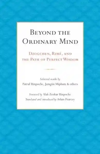 Patrul Rinpoche, Jamgon Mipham : Beyond the Ordinary Mind