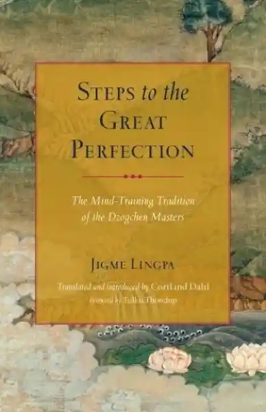 Jigme Lingpa : Steps to the Great Perfection