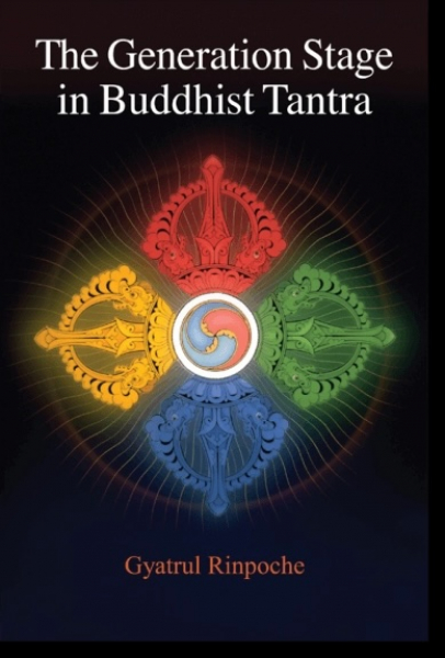 Gyatrul Rinpoche : The Generation Stage in Buddhist Tantra
