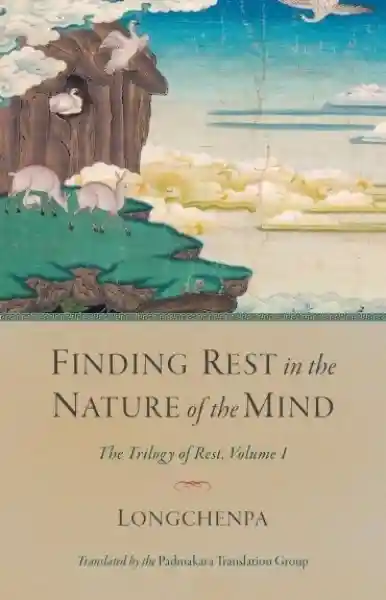 Longchenpa : Finding Rest in the Nature of the Mind Volume 1