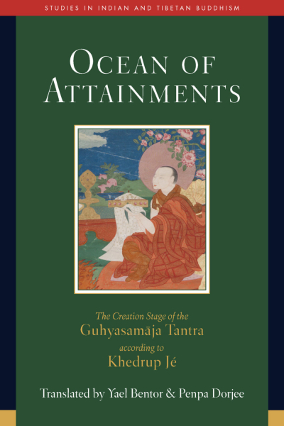 YAEL BENTOR, PENPA DORJEE : OCEAN OF ATTAINMENTS The Creation Stage of Guhyasamāja Tantra According to Khedrup Jé