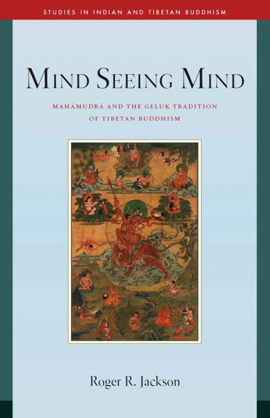 ROGER JACKSON : MIND SEEING MIND Mahamudra and the Geluk Tradition of Tibetan Buddhism
