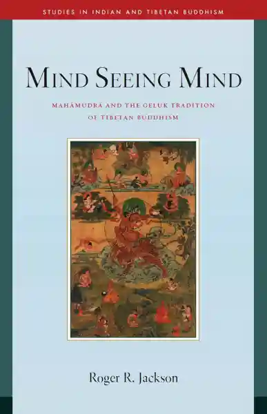 ROGER JACKSON : MIND SEEING MIND Mahamudra and the Geluk Tradition of Tibetan Buddhism