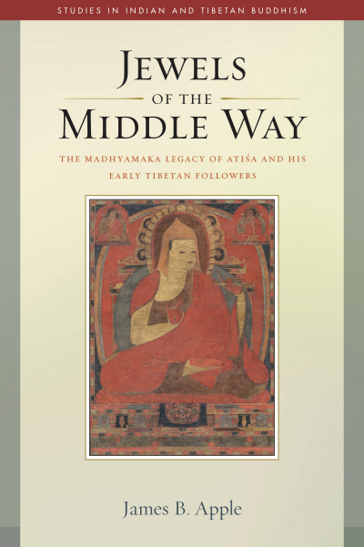 JAMES B. APPLE : JEWELS OF THE MIDDLE WAY The Madhyamaka Legacy of Atisa and His Early Tibetan Followers