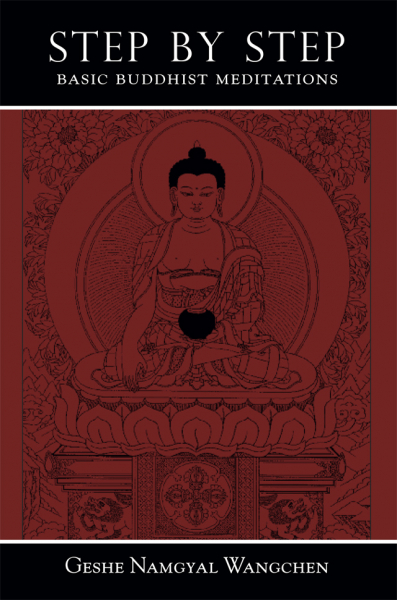 GESHE NAMGYAL WANGCHEN : STEP BY STEP Basic Buddhist Meditations