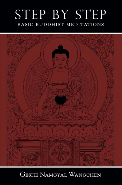GESHE NAMGYAL WANGCHEN : STEP BY STEP Basic Buddhist Meditations