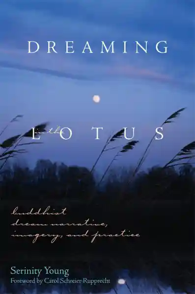 SERINITY YOUNG : DREAMING IN THE LOTUS Buddhist Dream Narrative, Imagery, and Practice