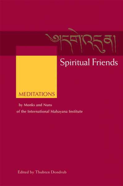 THUBTEN DONDRUB : SPIRITUAL FRIENDS Meditations by Monks and Nuns of the International Mahayana Institute