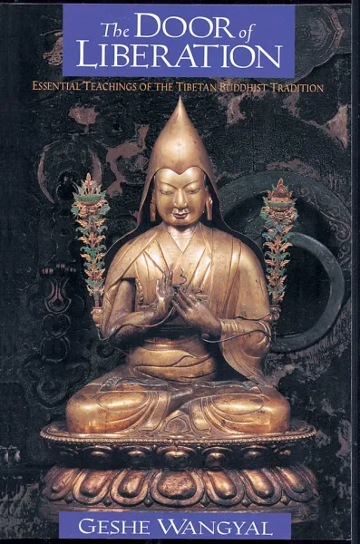 GESHE WANGYAL : THE DOOR OF LIBERATION Essential Teachings of the Tibetan Buddhist Tradition