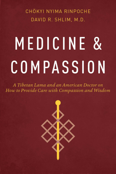 DAVID R. SHLIM CHÖKYI NYIMA RINPOCHE ; MEDICINE AND COMPASSION