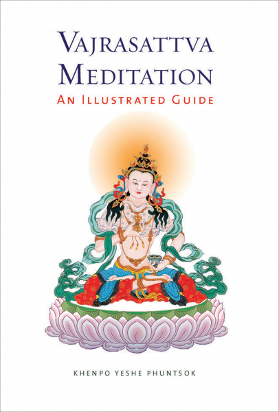 KHENPO YESHE PHUNTSOK : VAJRASATTVA MEDITATION An Illustrated Guide