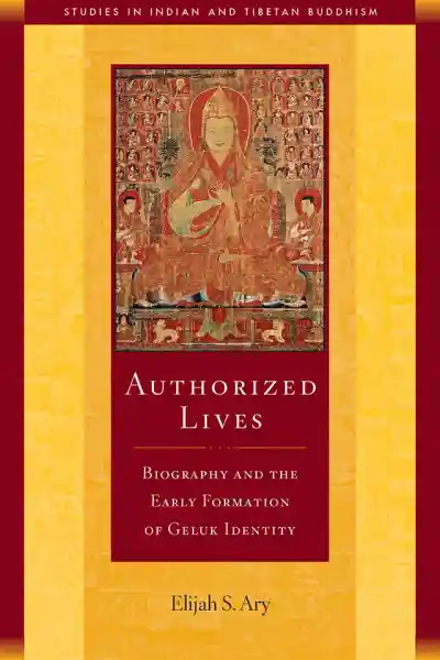 ELIJAH S. ARY : AUTHORIZED LIVES Biography and the Early Formation of Geluk Identity