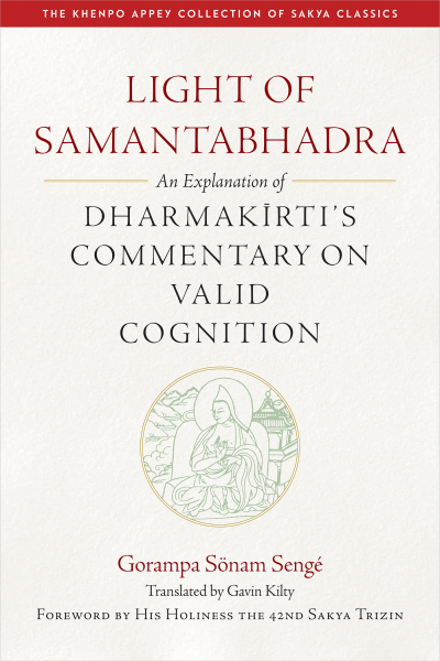 GAVIN KILTY HIS HOLINESS THE 42ND SAKYA TRIZIN :LIGHT OF SAMANTABHADRA An Explanation of Dharmakīrti’s Commentary on Valid Cognition