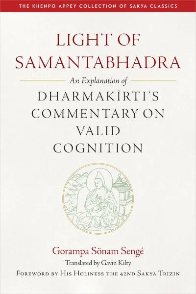 GAVIN KILTY, HIS HOLINESS THE 42ND SAKYA TRIZIN :LIGHT OF SAMANTABHADRA An Explanation of Dharmakīrti’s Commentary on Valid Cognition