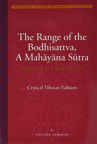 LOZANG JAMSPAL : THE RANGE OF THE BODHISATTVA, A MAHĀYĀNA SUTRA (BYANG CHUB SEMS DPA’I SPYOD YUL) Critical Tibetan Edition