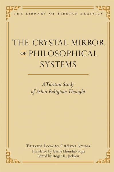 THUKEN LOSANG CHÖKYI NYIMA : THE CRYSTAL MIRROR OF PHILOSOPHICAL SYSTEMS