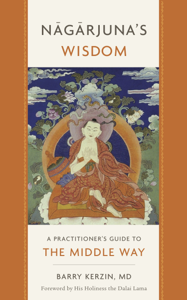 BARRY KERZIN : NAGARJUNA’S WISDOM A Practitioner's Guide to the Middle Way
