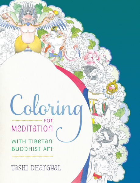 TASHI DHARGYAL : COLORING FOR MEDITATION With Tibetan Buddhist Art