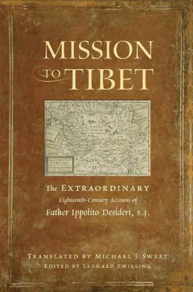 S.J. MICHAEL J. SWEET, LEONARD ZWILLING : MISSION TO TIBET The Extraordinary Eighteenth-Century Account of Father Ippolito Desideri,