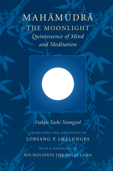 DAKPO TASHI NAMGYAL : MAHĀMUDRĀ The Moonlight—Quintessence of Mind and Meditation