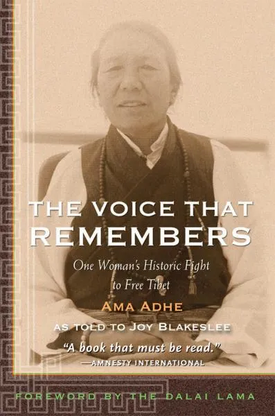 AMA ADHE, JOY BLAKESLEE : THE VOICE THAT REMEMBERS One Woman’s Historic Fight to Free Tibet