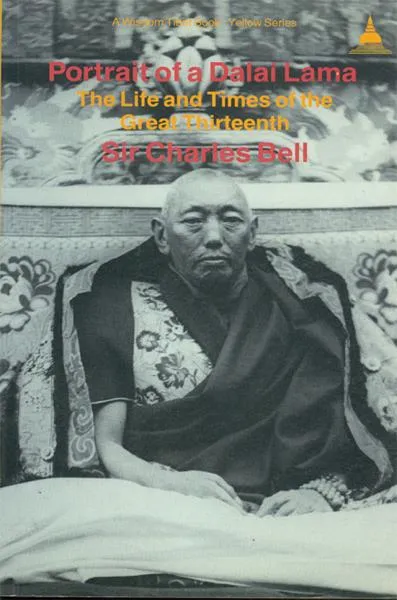 CHARLES BELL : PORTRAIT OF A DALAI LAMA The Life and Times of the Great Thirteenth