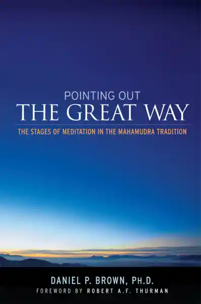 DANIEL P. BROWN : POINTING OUT THE GREAT WAY The Stages of Meditation in the Mahamudra Tradition