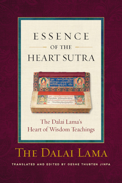 HIS HOLINESS THE DALAI LAMA, THUPTEN JINPA : ESSENCE OF THE HEART SUTRA The Dalai Lama’s Heart of Wisdom Teachings