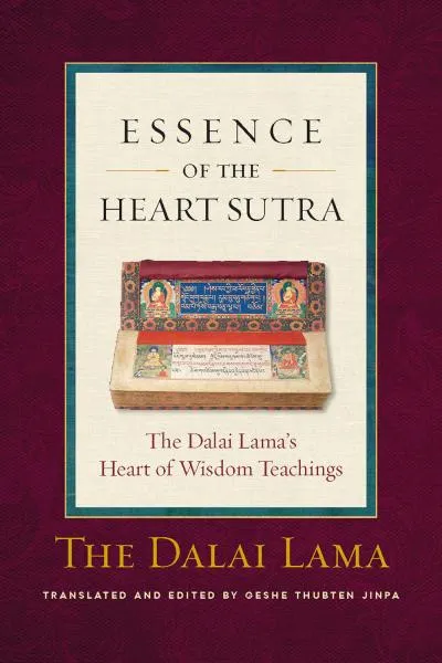 HIS HOLINESS THE DALAI LAMA, THUPTEN JINPA : ESSENCE OF THE HEART SUTRA The Dalai Lama’s Heart of Wisdom Teachings