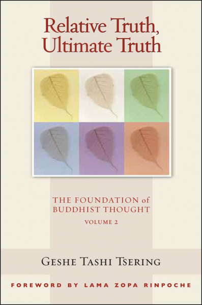 GESHE TASHI TSERING, GORDON MCDOUGALL : RELATIVE TRUTH, ULTIMATE TRUTH The Foundation of Buddhist Thought, Volume 2