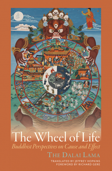 HIS HOLINESS THE DALAI LAMA, JEFFREY HOPKINS : THE WHEEL OF LIFE Buddhist Perspectives on Cause and Effect