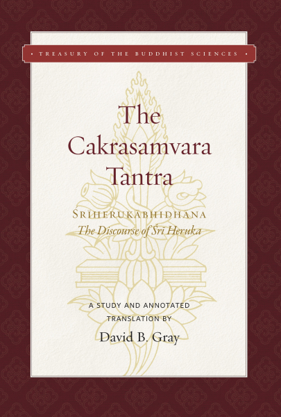 DAVID B. GRAY : THE CAKRASAMVARA TANTRA (THE DISCOURSE OF SRI HERUKA) A Study and Annotated Translation